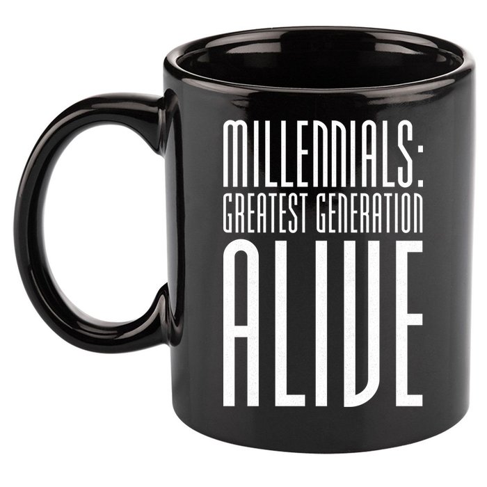 Millennials Greatest Generation Alive 11oz C Handle Ceramic Mug