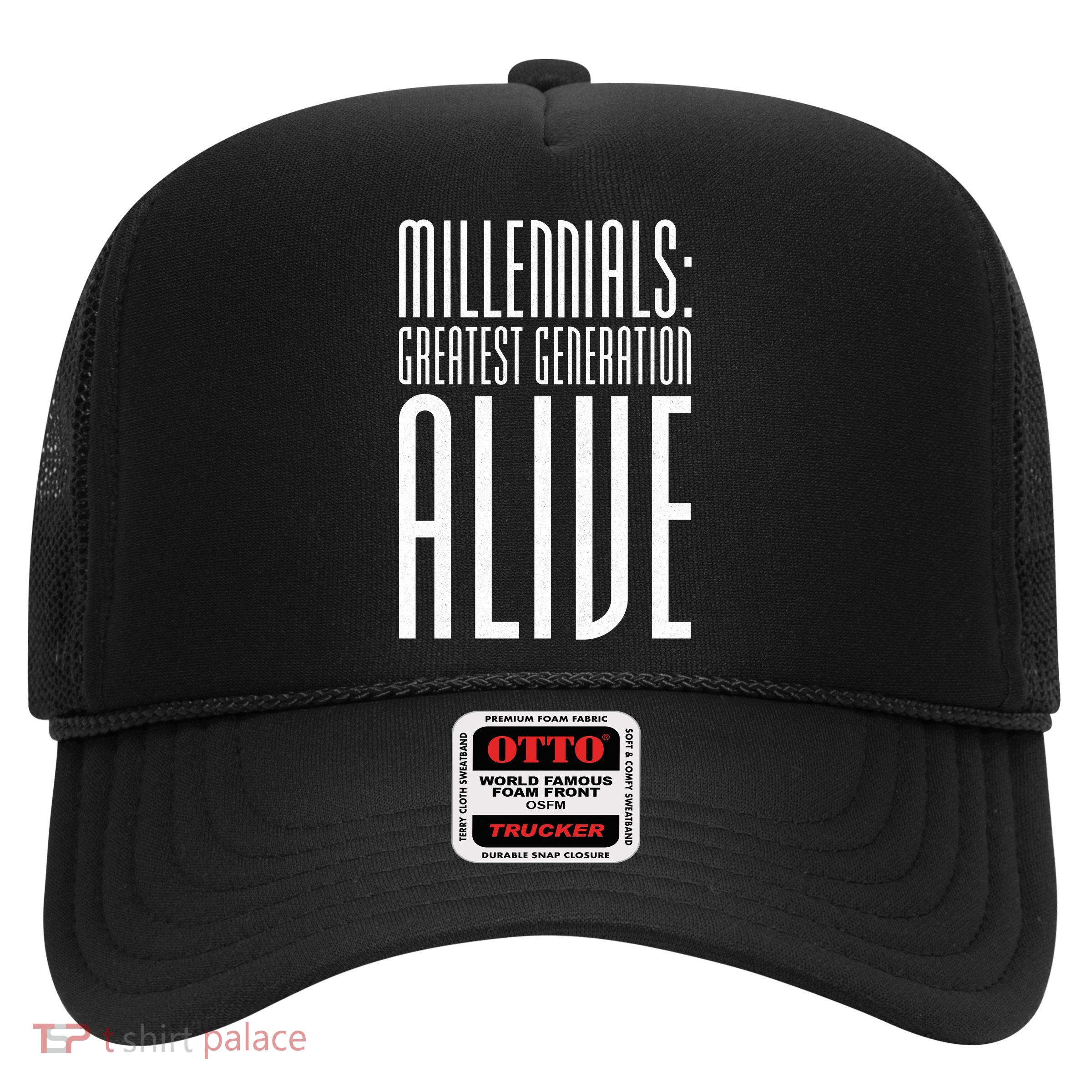 Millennials Greatest Generation Alive Trucker Hat