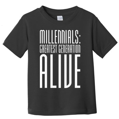 Millennials Greatest Generation Alive Toddler T-Shirt