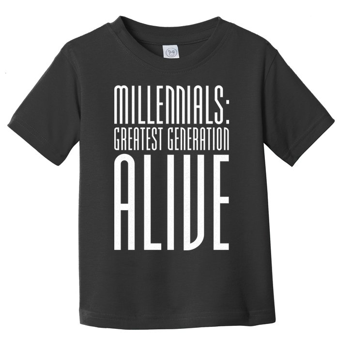 Millennials Greatest Generation Alive Toddler T-Shirt