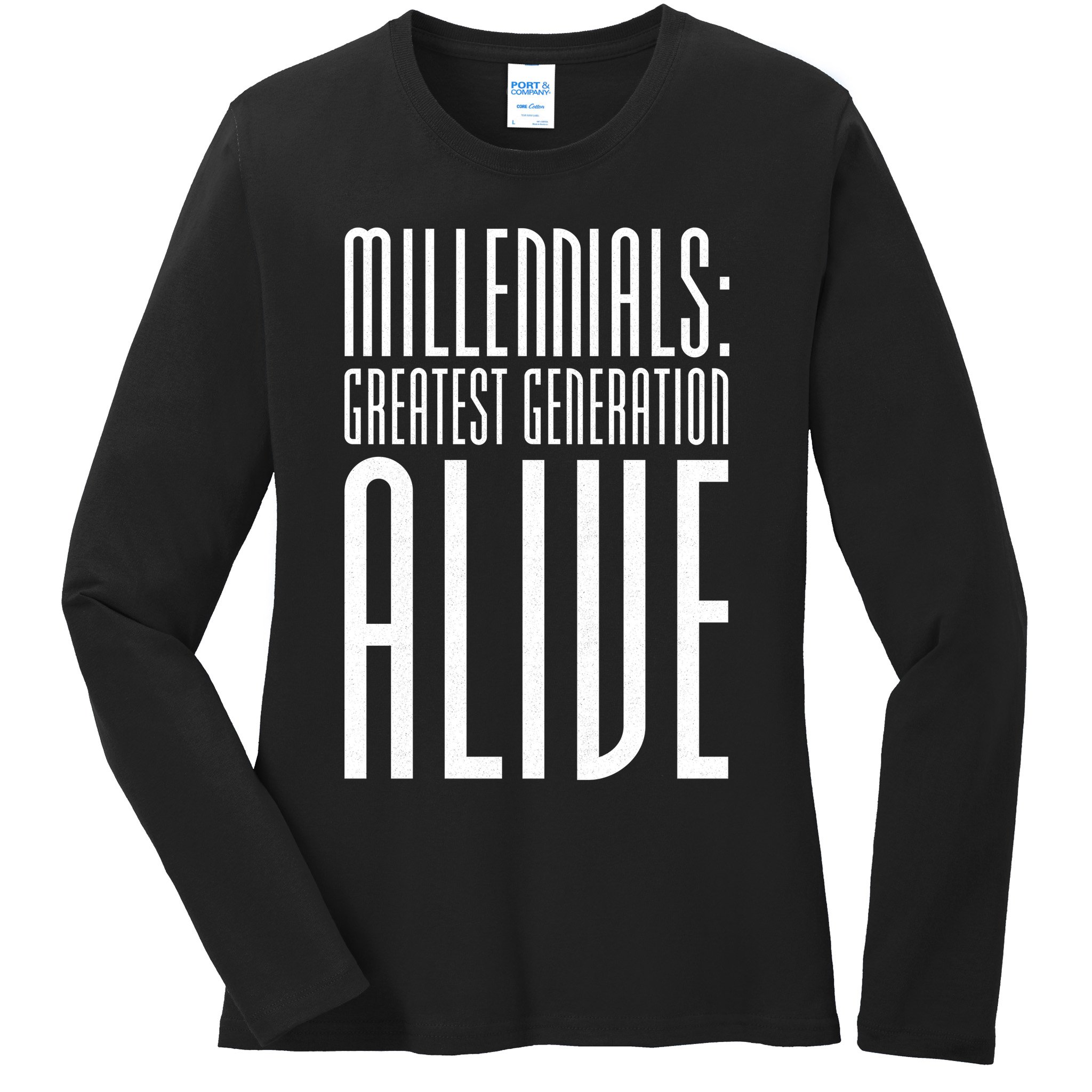 Millennials Greatest Generation Alive Ladies Long Sleeve Shirt