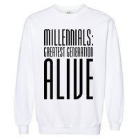 Millennials Greatest Generation Alive Garment-Dyed Sweatshirt