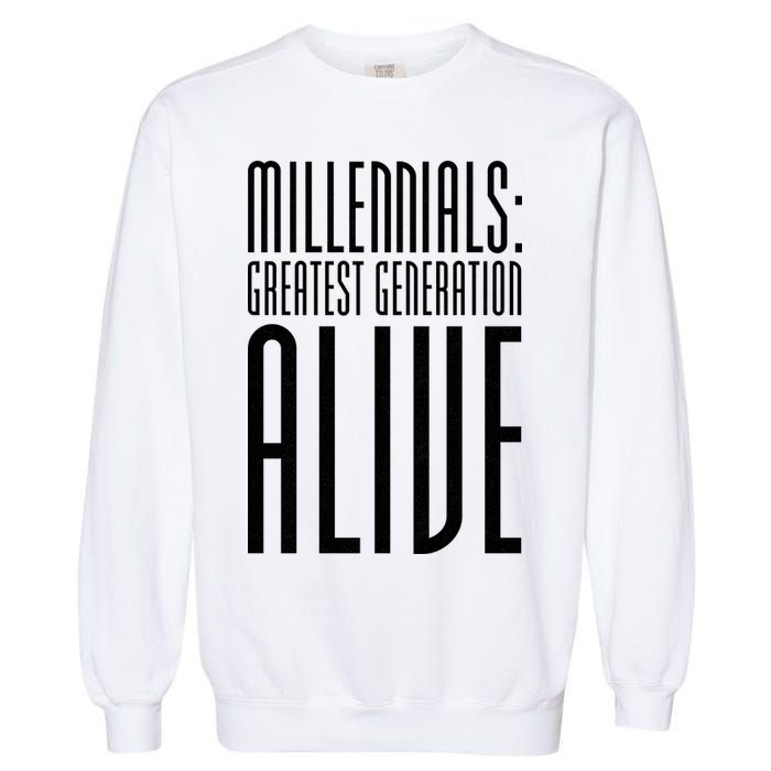 Millennials Greatest Generation Alive Garment-Dyed Sweatshirt