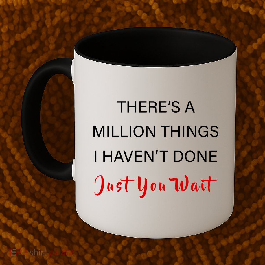 Million Things I Haven't Done You Just Wait Mug