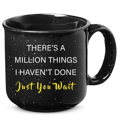Million Things I Haven't Done You Just Wait 15oz Campfire Ceramic Mug