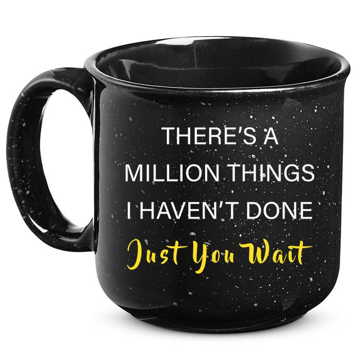 Million Things I Haven't Done You Just Wait 15oz Campfire Ceramic Mug