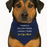 Million Things I Haven't Done You Just Wait USA-Made Doggie Bandana
