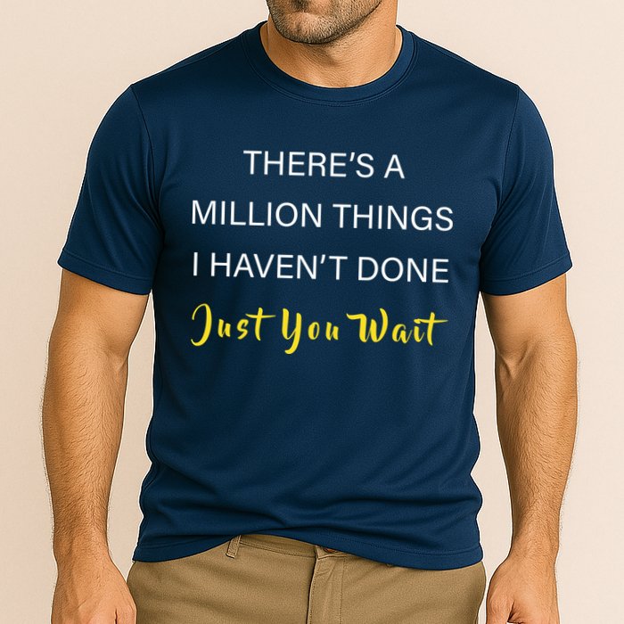 Million Things I Haven't Done You Just Wait Performance Shirt