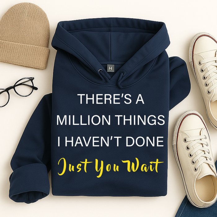 Million Things I Haven't Done You Just Wait Hoodie