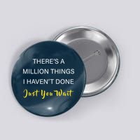 Million Things I Haven't Done You Just Wait Button