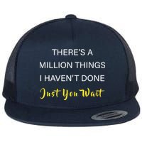 Million Things I Haven't Done You Just Wait Flatbill Hat