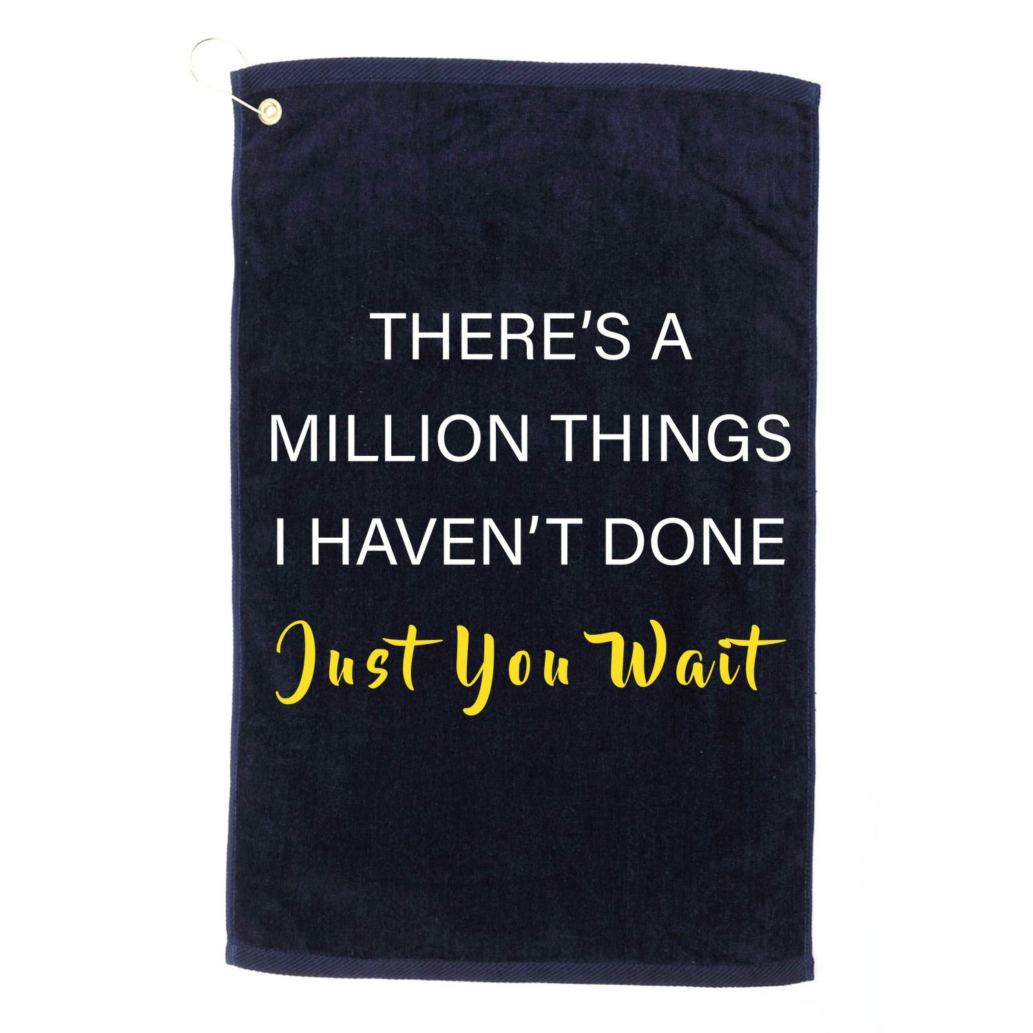 Million Things I Haven't Done You Just Wait Golf Towel