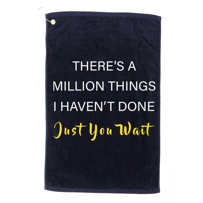 Million Things I Haven't Done You Just Wait Golf Towel