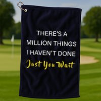 Million Things I Haven't Done You Just Wait Golf Towel
