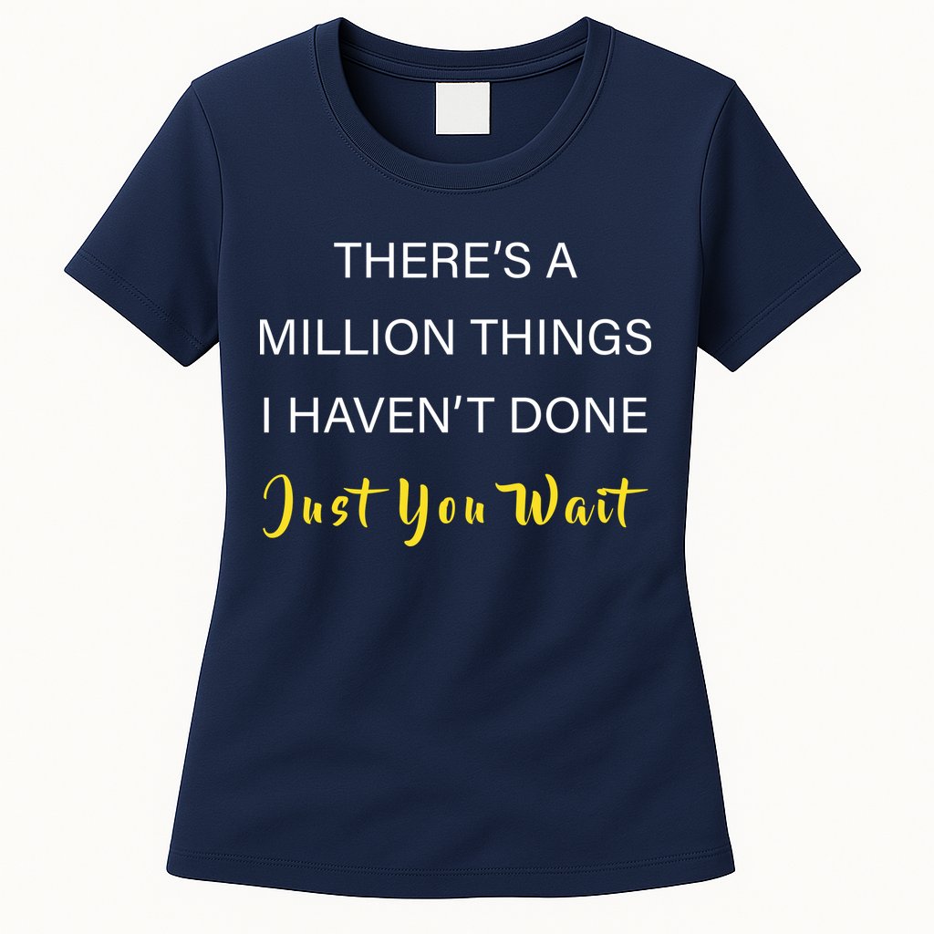 Million Things I Haven't Done You Just Wait Womens T-Shirt