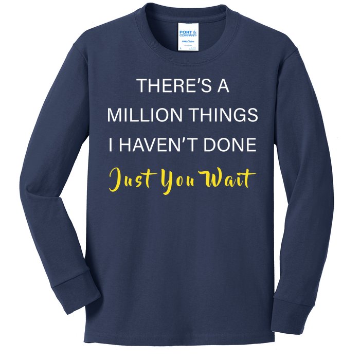 Million Things I Haven't Done You Just Wait Kids Long Sleeve Shirt