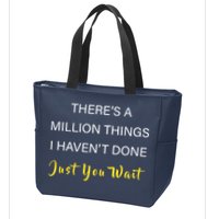 Million Things I Haven't Done You Just Wait Zip Tote Bag