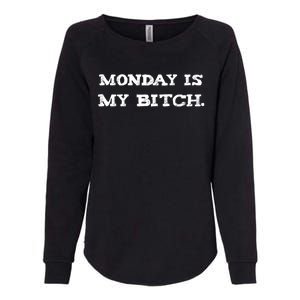 Monday Is My Bitch Funny Workout Inspiration Hustle Hard Meaningful Gift Womens California Wash Sweatshirt