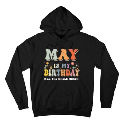 May Is My Birthday Yes The Whole Month Birthday Groovy Hoodie