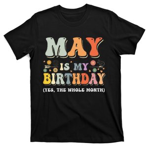 May Is My Birthday Yes The Whole Month Birthday Groovy T-Shirt