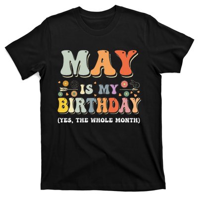 May Is My Birthday Yes The Whole Month Birthday Groovy T-Shirt