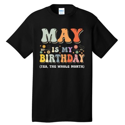 May Is My Birthday Yes The Whole Month Birthday Groovy Tall T-Shirt