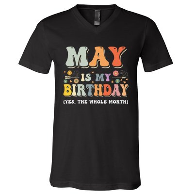 May Is My Birthday Yes The Whole Month Birthday Groovy V-Neck T-Shirt