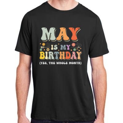 May Is My Birthday Yes The Whole Month Birthday Groovy Adult ChromaSoft Performance T-Shirt