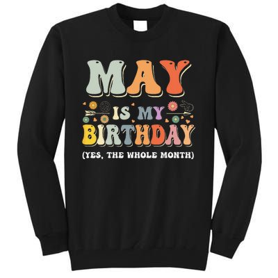 May Is My Birthday Yes The Whole Month Birthday Groovy Tall Sweatshirt