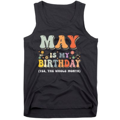 May Is My Birthday Yes The Whole Month Birthday Groovy Tank Top