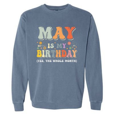 May Is My Birthday Yes The Whole Month Birthday Groovy Garment-Dyed Sweatshirt