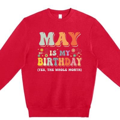 May Is My Birthday Yes The Whole Month Birthday Groovy Premium Crewneck Sweatshirt