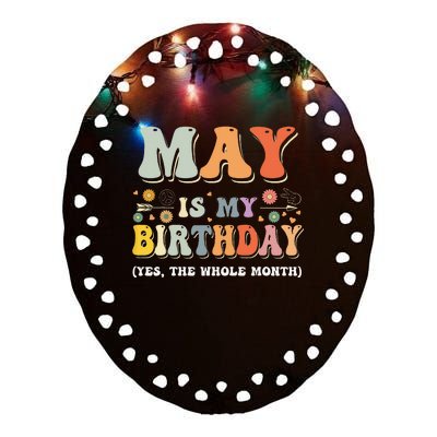 May Is My Birthday Yes The Whole Month Birthday Groovy Ceramic Oval Ornament