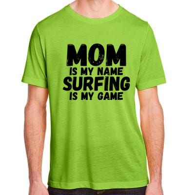 Mom Is My Name Surfing Is My Game Surfer Mother Meaningful Gift Adult ChromaSoft Performance T-Shirt