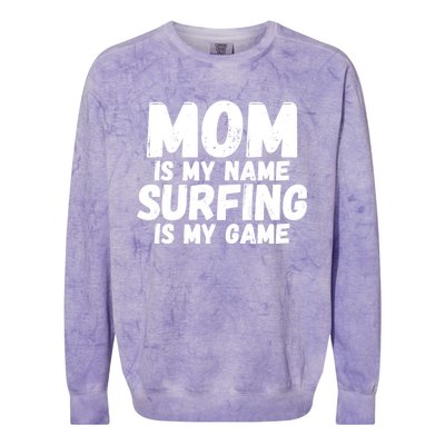 Mom Is My Name Surfing Is My Game Surfer Mother Meaningful Gift Colorblast Crewneck Sweatshirt