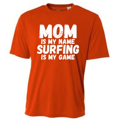 Mom Is My Name Surfing Is My Game Surfer Mother Meaningful Gift Cooling Performance Crew T-Shirt