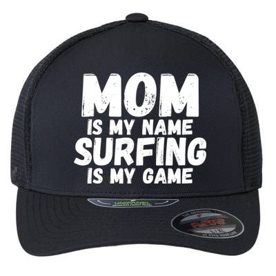 Mom Is My Name Surfing Is My Game Surfer Mother Meaningful Gift Flexfit Unipanel Trucker Cap