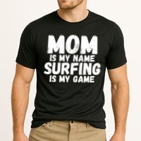 Mom Is My Name Surfing Is My Game Surfer Mother Meaningful Gift Performance Shirt