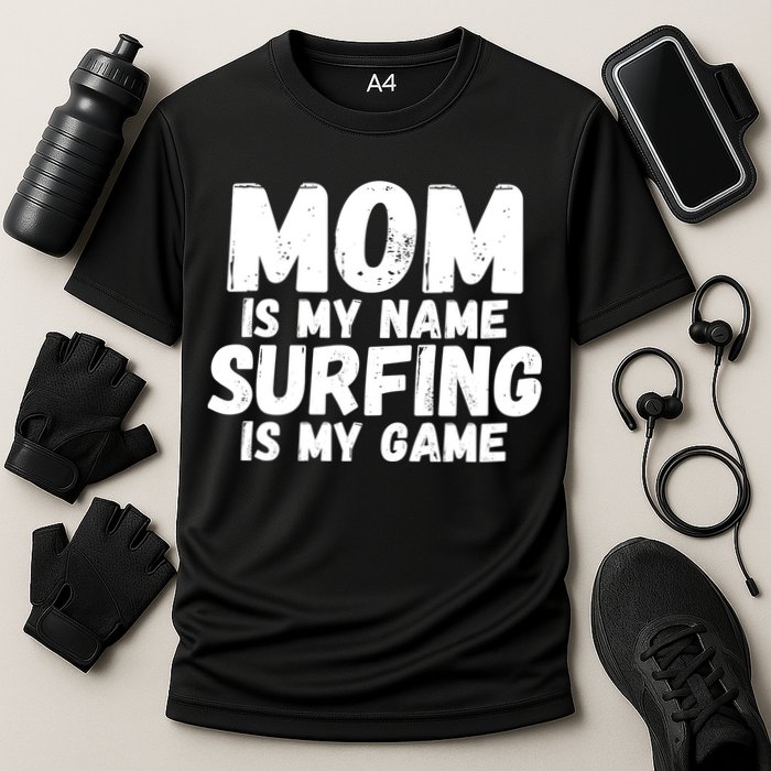 Mom Is My Name Surfing Is My Game Surfer Mother Meaningful Gift Performance Shirt