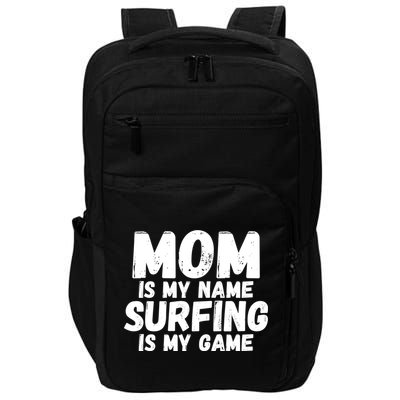 Mom Is My Name Surfing Is My Game Surfer Mother Meaningful Gift Impact Tech Backpack