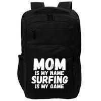 Mom Is My Name Surfing Is My Game Surfer Mother Meaningful Gift Impact Tech Backpack