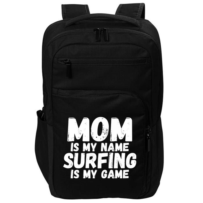 Mom Is My Name Surfing Is My Game Surfer Mother Meaningful Gift Impact Tech Backpack