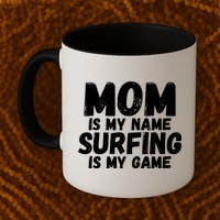 Mom Is My Name Surfing Is My Game Surfer Mother Meaningful Gift Mug