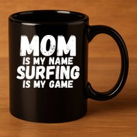Mom Is My Name Surfing Is My Game Surfer Mother Meaningful Gift 11oz C Handle Ceramic Mug