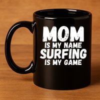 Mom Is My Name Surfing Is My Game Surfer Mother Meaningful Gift 11oz C Handle Ceramic Mug