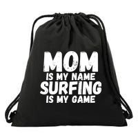 Mom Is My Name Surfing Is My Game Surfer Mother Meaningful Gift Drawstring Bag