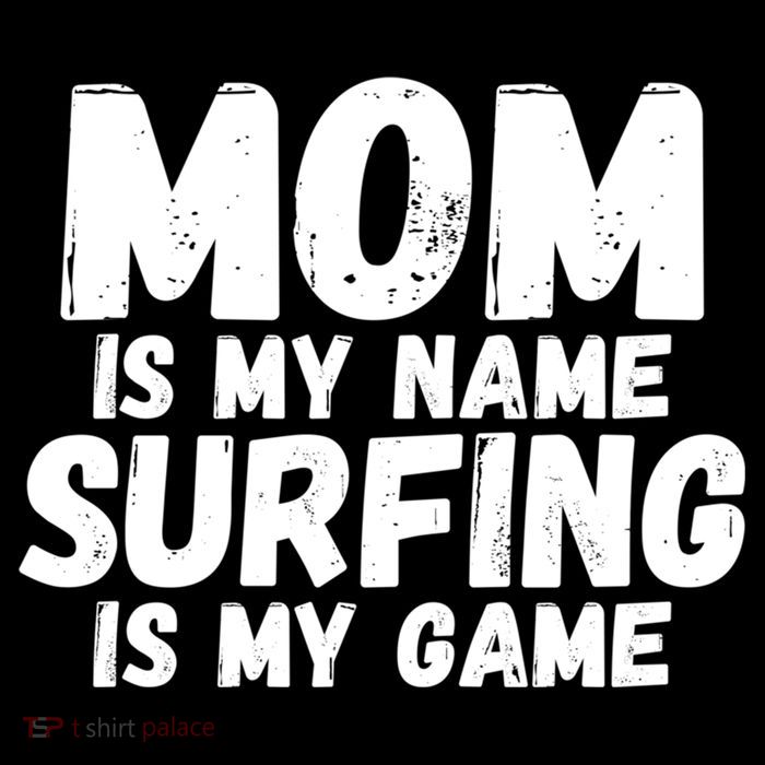 Mom Is My Name Surfing Is My Game Surfer Mother Meaningful Gift Flatbill Hat