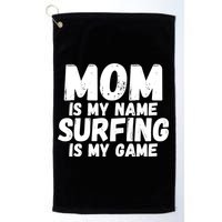 Mom Is My Name Surfing Is My Game Surfer Mother Meaningful Gift Golf Towel