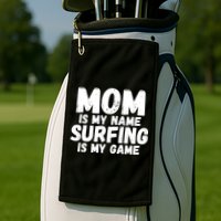 Mom Is My Name Surfing Is My Game Surfer Mother Meaningful Gift Golf Towel