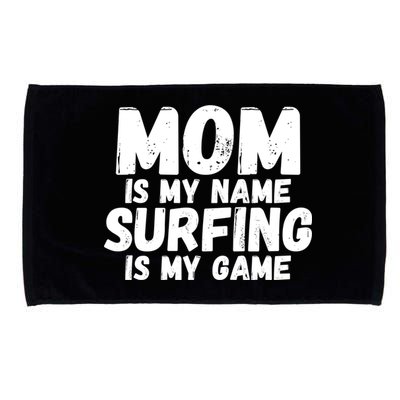 Mom Is My Name Surfing Is My Game Surfer Mother Meaningful Gift Microfiber Hand Towel